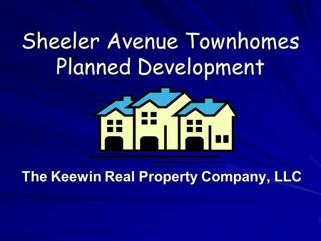 Sheeler Avenue Townhomes Planned Development The Keewin Real Property Company, LLC.