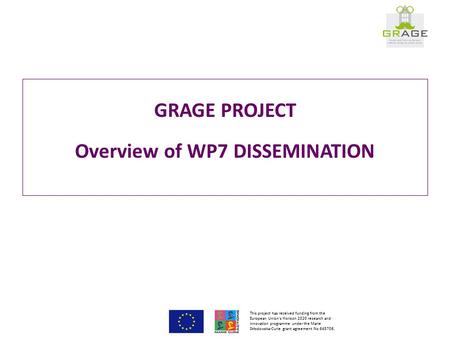GRAGE PROJECT Overview of WP7 DISSEMINATION