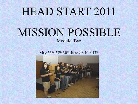 HEAD START 2011 MISSION POSSIBLE Module Two