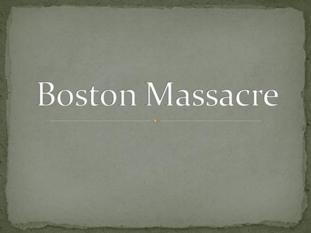 March 5, 1770 Culmination of tensions in the Colonies 5 Colonists died.