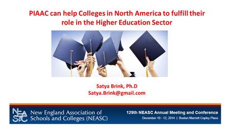PIAAC can help Colleges in North America to fulfill their role in the Higher Education Sector Satya Brink, Ph.D