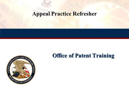 Appeal Practice Refresher Office of Patent Training.