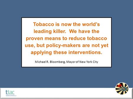 Tobacco is now the world’s leading killer. We have the proven means to reduce tobacco use, but policy-makers are not yet applying these interventions.
