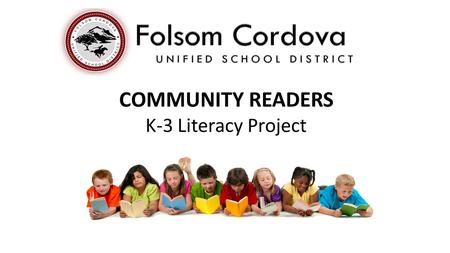COMMUNITY READERS K-3 Literacy Project. Facts on Literacy Before third grade, kids learn how to read. After third grade, kids read to learn. The average.