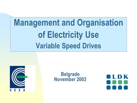 Management and Organisation of Electricity Use Variable Speed Drives Belgrade November 2003.