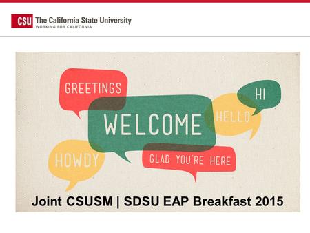 Joint CSUSM | SDSU EAP Breakfast 2015. EAP Updates for 2015 Rosie Villafaña-Hatcher Director, Early Assessment Program-SDSU Kheng Waiche Early Proficiency.