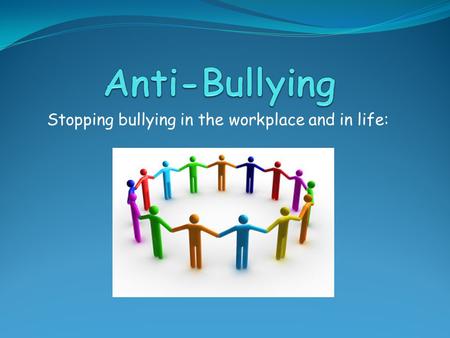 Stopping bullying in the workplace and in life: