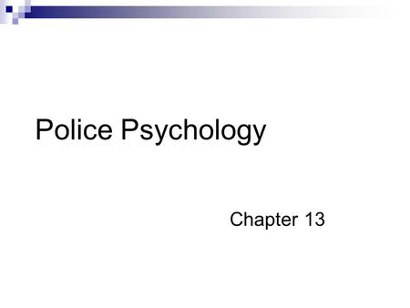 Police Psychology Chapter 13. Recruitment and Selection The process by which police agencies select police officers Either by screening out those with.
