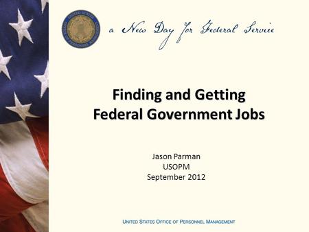 Jason Parman USOPM September 2012 Finding and Getting Federal Government Jobs.