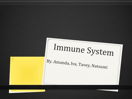 Immune System By. Amanda, Iva, Tavey, Natsumi. Contaminants 0 Cells 0 Proteins 0 Tissues 0 Organs 0 Blood vessels 0 Leukocytes.