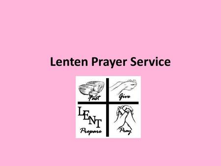 Lenten Prayer Service. Opening Song Choose one song: Wilderness, Alive-O 3, p204, Alive-O 5 p126, Alive-O 7 p336 Do Not Be Afraid, Alive-O 7, p295 The.