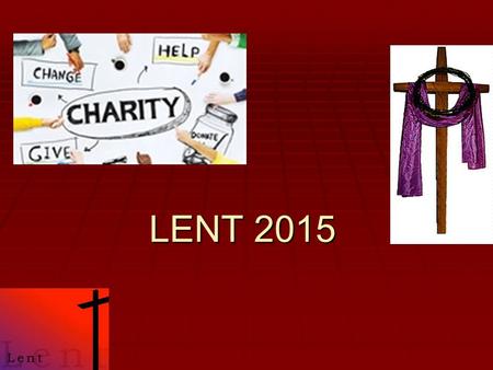 LENT 2015. MESSAGE OF HIS HOLINESS POPE FRANCIS FOR LENT 2015 “ Make your hearts firm” ( Jas 5:8) Dear Brothers and Sisters, Lent is a time of renewal.
