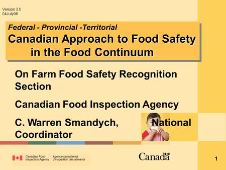 1 Canadian Approach to Food Safety in the Food Continuum Federal - Provincial -Territorial Canadian Approach to Food Safety in the Food Continuum Version.