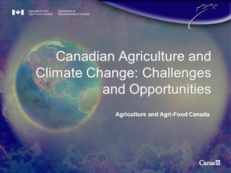 Agriculture and Agri-Food Canada Canadian Agriculture and Climate Change: Challenges and Opportunities.