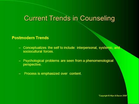 Current Trends in Counseling Postmodern Trends – Conceptualizes the self to include: interpersonal, systemic, and sociocultural forces. – Psychological.