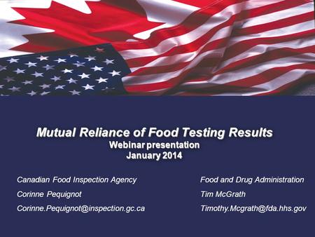 1. Mutual Reliance of Food Testing Results Webinar presentation January 2014 Canadian Food Inspection Agency Corinne Pequignot