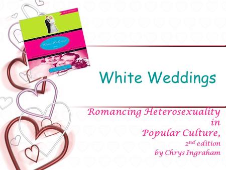 White Weddings Romancing Heterosexuality in Popular Culture,