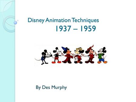 Disney Animation Techniques 1937 – 1959 By Des Murphy.