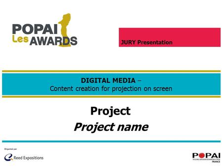Project Project name DIGITAL MEDIA – Content creation for projection on screen JURY Presentation.