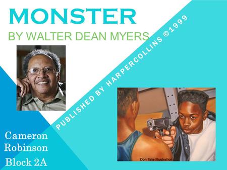 MONSTER BY WALTER DEAN MYERS PUBLISHED BY HARPERCOLLINS ©1999 Cameron Robinson Block 2A.