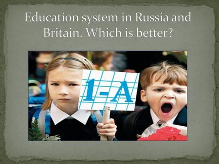 Education system in Russia and Britain. Which is better?