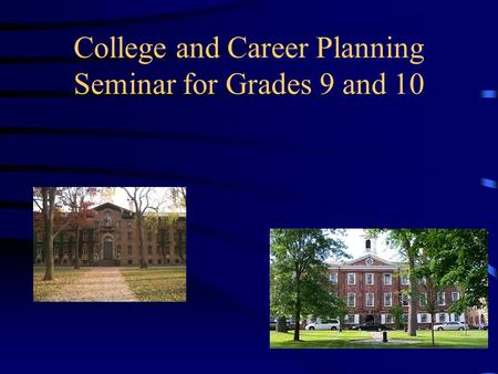 College and Career Planning Seminar for Grades 9 and 10.