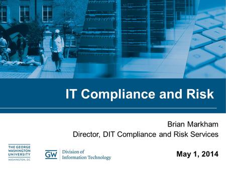 Brian Markham Director, DIT Compliance and Risk Services May 1, 2014