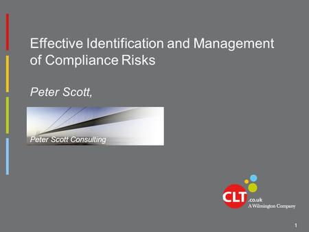 Effective Identification and Management of Compliance Risks Peter Scott, 1 Peter Scott Consulting.