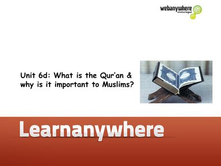 Unit 5b: How do Muslims express their beliefs? Unit 6d: What is the Qur’an & why is it important to Muslims?