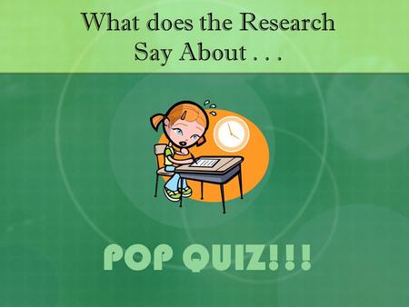 What does the Research Say About... POP QUIZ!!!. What does “Effect Size” Mean? Effect size basically means “How many standard deviations would an average.