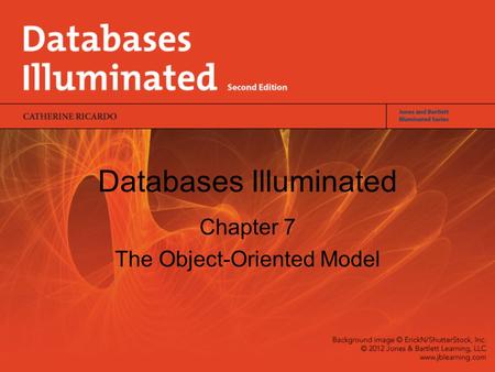 Databases Illuminated Chapter 7 The Object-Oriented Model.