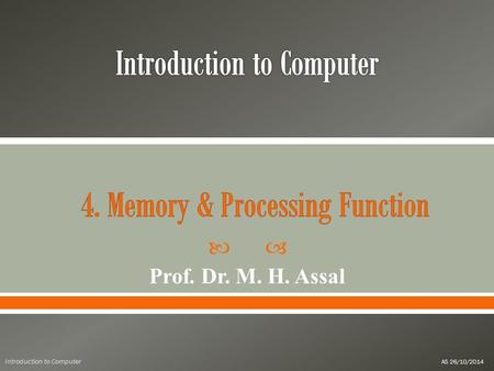  Prof. Dr. M. H. Assal Introduction to Computer AS 26/10/2014.
