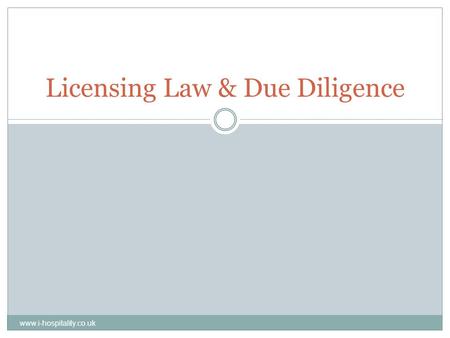 Licensing Law & Due Diligence www.i-hospitality.co.uk.