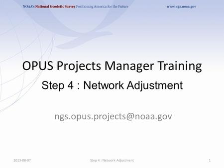 OPUS Projects Manager Training Step 4 : Network Adjustment 2013-08-071Step 4 : Network Adjustment.