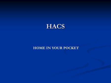 HACS HOME IN YOUR POCKET. Today’s Topic User Interaction User Interaction User Authentication User Authentication Database Database Design of Devices.