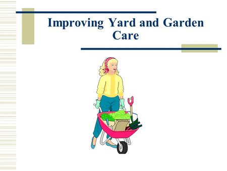 Improving Yard and Garden Care.  Homeowners use 10 times more chemicals and pesticides than farmers use.  If applied improperly, these chemicals may.