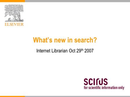 What’s new in search? Internet Librarian Oct 29 th 2007.