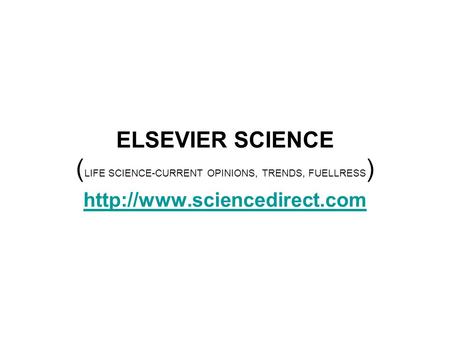 ELSEVIER SCIENCE ( LIFE SCIENCE-CURRENT OPINIONS, TRENDS, FUELLRESS )