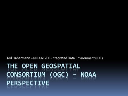 Ted Habermann – NOAA GEO-Integrated Data Environment (IDE)