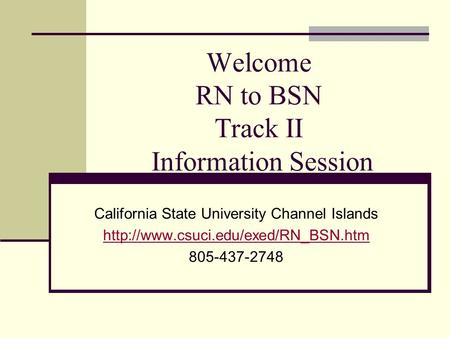 Welcome RN to BSN Track II Information Session California State University Channel Islands  805-437-2748.