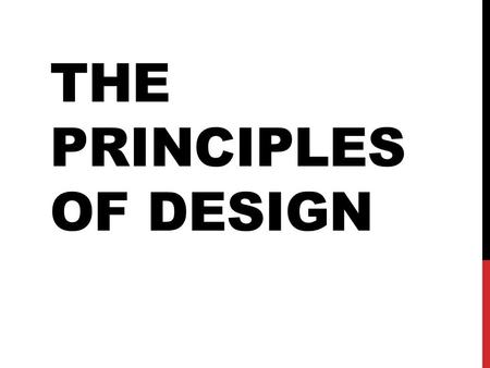 THE PRINCIPLES OF DESIGN. WHAT ARE THE PRINCIPLES OF DESIGN? The Principles of Design are the ways that artists use the Elements of Art to create good.