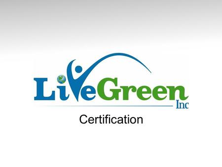 Certification. Becoming LiveGreen Certified Each LiveGreen certified home meets our stringent energy-saving requirements. Having a LiveGreen certificate.
