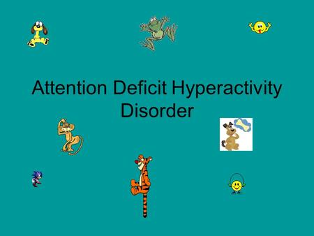 Attention Deficit Hyperactivity Disorder Agenda Symptoms of ADHD. What symptoms you may observe. Effects of ADHD on a student. Intervention strategies.