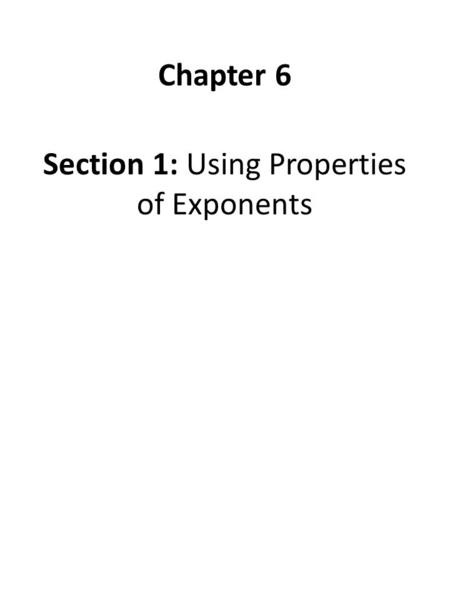 Section 1: Using Properties of Exponents Chapter 6.