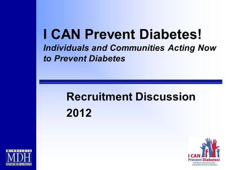 I CAN Prevent Diabetes! Individuals and Communities Acting Now to Prevent Diabetes Recruitment Discussion 2012.
