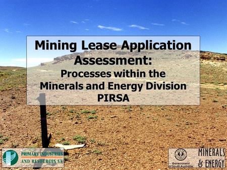 Mining Lease Application Assessment: Processes within the Minerals and Energy Division PIRSA.