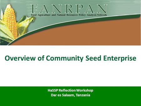 Overview of Community Seed Enterprise HaSSP Reflection Workshop Dar es Salaam, Tanzania.