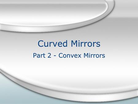 Curved Mirrors Part 2 - Convex Mirrors. Review: Reflections in a Plane Mirror.