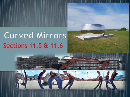 Curved Mirrors Sections 11.5 & 11.6.