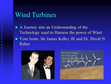 Wind Turbines A Journey into an Understanding of the Technology used to Harness the power of Wind A Journey into an Understanding of the Technology used.